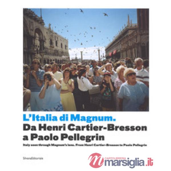 Italia di Magnum da Cartier Bresson a Paolo Pellegrin. Catalogo della mostra (Torino, 3 marzo-21 maggio 2017). Ediz. italiana e 