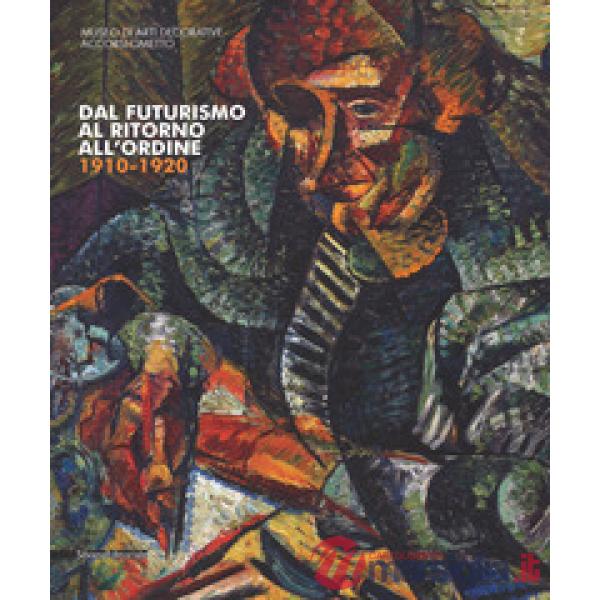 Dal futurismo al ritorno all'ordine 1910-1920. Catalogo della mostra (Torino, 2 marzo-18 giugno 2017). Ediz. a colori