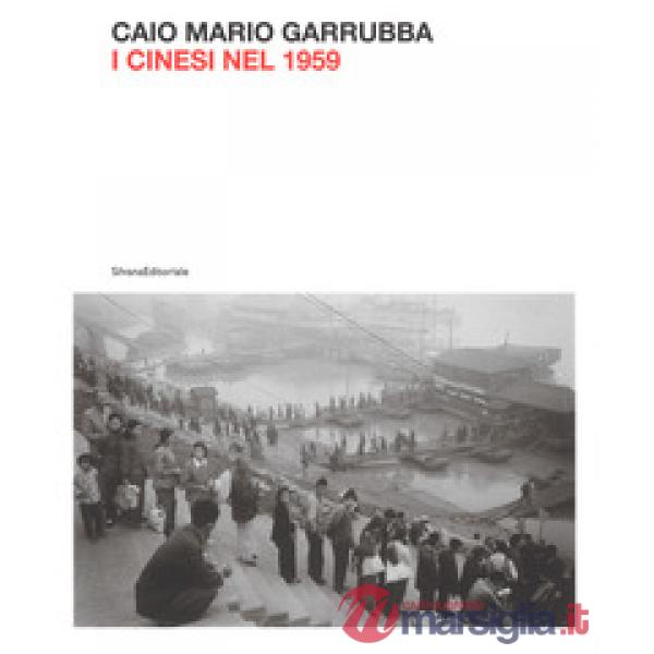 Mario Caio Garrubba. I cinesi nel 1959. Ediz. illustrata