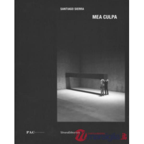 Santiago Sierra. Mea culpa. Catalogo della mostra. Ediz. italiana e inglese