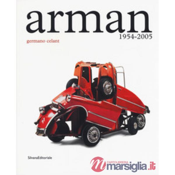 Arman. 1954-2005. Catalogo della mostra (Roma, 5 maggio-23 luglio 2017). Ediz. a colori