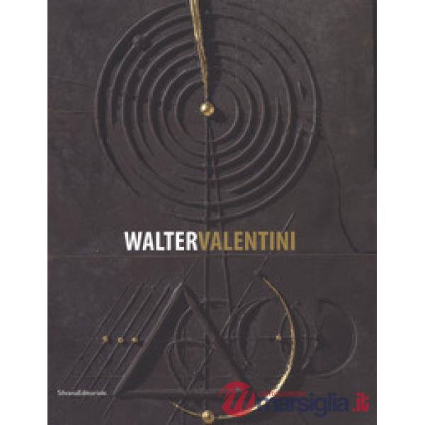 Walter Valentini. Il rigore della geometria, le fratture dell'arte 1973-2017. Catalogo della mostra (La Spezia, 1 aprile-1 ottob