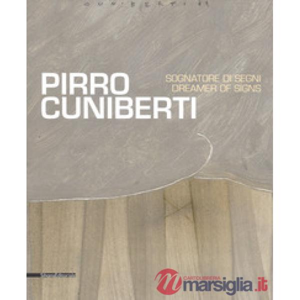 Pirro Cuniberti. Sognatore di segni-Dreamers of signs. Catalogo della mostra (Venezia, 11 maggio-30 settembre 2017). Ediz. a col