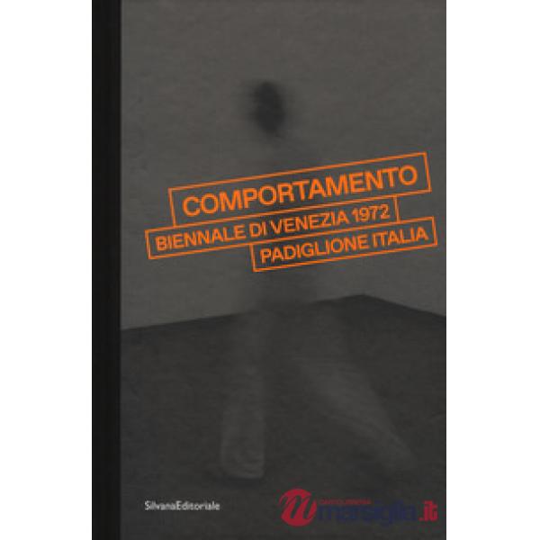 «Comportamento». Biennale di Venezia 1972. Padiglione Italia. Catalogo della mostra (Venezia, 7 maggio-24 settembre 2017). Ediz.