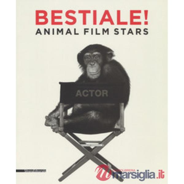 Bestiale! Animal film stars. Ediz. illustrata