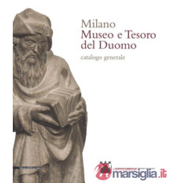 Milano. Museo e tesoro del Duomo. Catalogo generale. Ediz. a colori