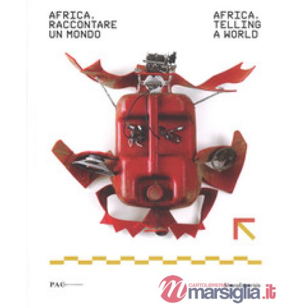 Africa, raccontare un mondo-Africa, telling a world. Catalogo della mostra (Milano, 27 giugno-11 settembre 2017). Ediz. a colori