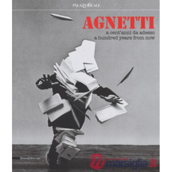 Agnetti. A cent' anni da adesso. Catalogo della mostra (Milano, 4 luglio-24 settembre 2017). Ediz. italiana e inglese