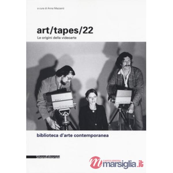 Art/tapes/22. Le origini della videoarte. Ediz. illustrata
