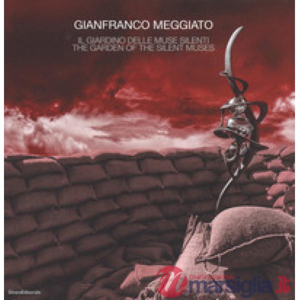 Gianfranco Meggiato. Il giardino delle muse silenti-The garden of the silent muses. Catalogo della mostra (Catanzaro, 10 giugno-