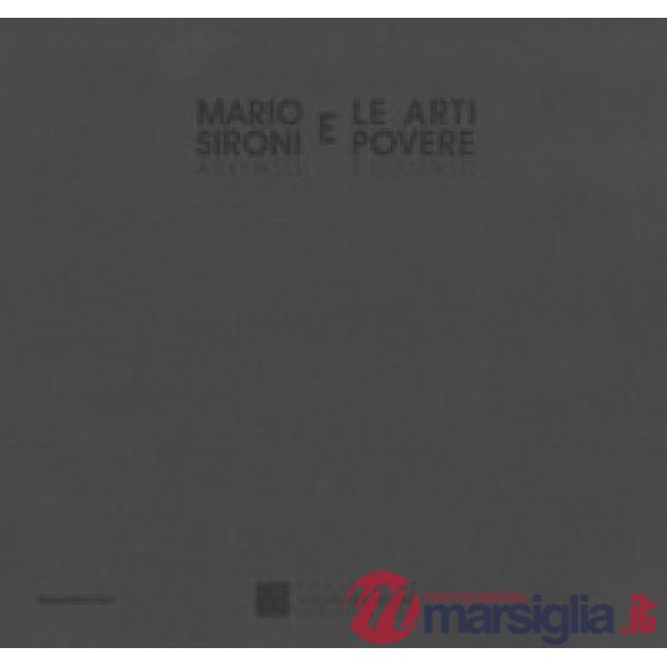 Mario Sironi e le arti povere. Assenso e dissenso. Catalogo della mostra (Castelbasso, 22 luglio-3 settembre 2017). Ediz. italia