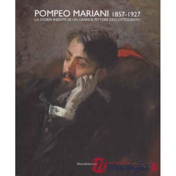 Pompeo Mariani (1857-1927). La storia inedita di un grande pittore dell'Ottocento. Ediz. a colori