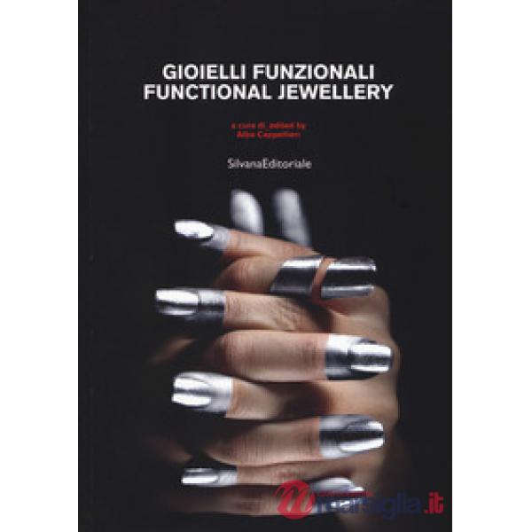 Gioielli funzionali. Catalogo della mostra (Vicenza, settembre-ottobre 2017). Ediz. italiana e inglese