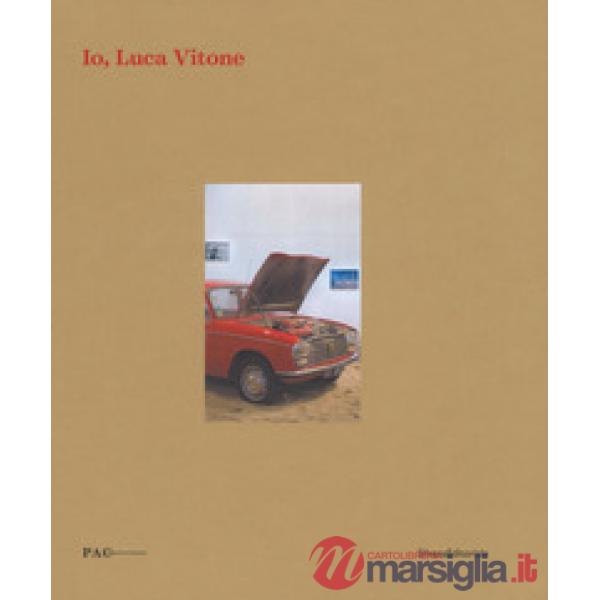 Io, Luca Vitone. Catalogo della mostra (Milano, 13 ottobre-3 dicembre 2017). Edi
