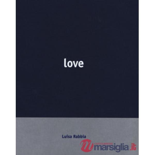 Luisa Rabbia. Love. Catalogo della mostra (Reggio Emilia, 15 ottobre 2017-18 febbraio 2018). Ediz. italiana e inglese