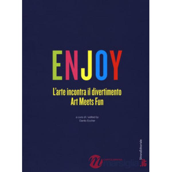 Enjoy. L'arte incontra il divertimento. Catalogo della mostra (Roma, 23 settembre 2017-25 febbraio 2018). Ediz. italiana e ingle