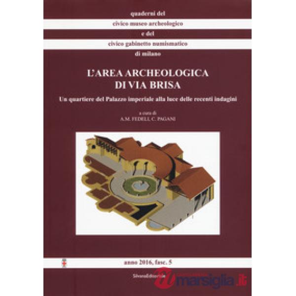 Area archeologica di via Brisa. Un quartiere del Palazzo imperiale alla luce delle recenti indagini. Con 11 Tavola illustrata (L