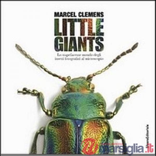 Little giants. Lo stupefacente mondo degli insetti