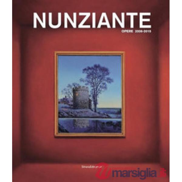 Nunziante. Opere 2006-2015. Ediz. a colori