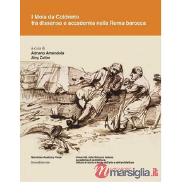 Mola di Coldrerio tra dissenso e accademia nella Roma barocca. Ediz. illustrata (I)