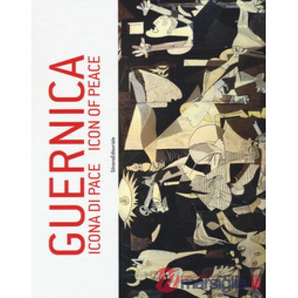 Guernica. Icona di pace. Catalogo della mostra (Roma, 18 dicembre 2017-5 gennaio 2018 Pieve di Cento, 14 gennaio-3 marzo 2018).