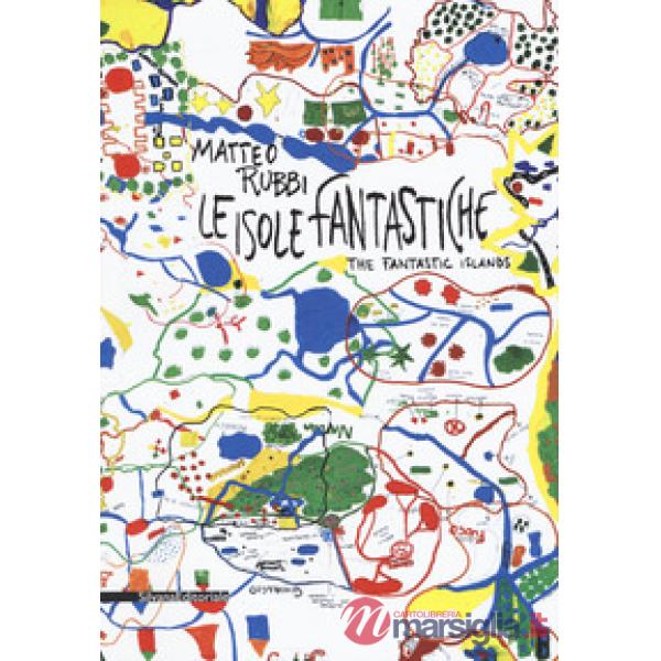 Matteo Rubbi. Le isole fantastiche. Ediz. italiana e inglese