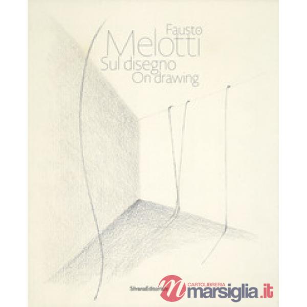 Fausto Melotti. Sul disegno. Catalogo della mostra (Milano, 15 gennaio-28 febbraio 2018). Ediz. italiana e inglese