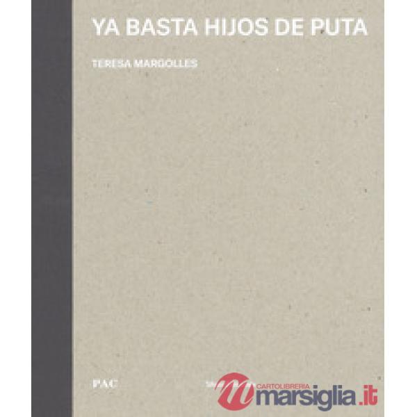 Ya basta hijos de puta. Teresa Margolles. Ediz. italiana e inglese