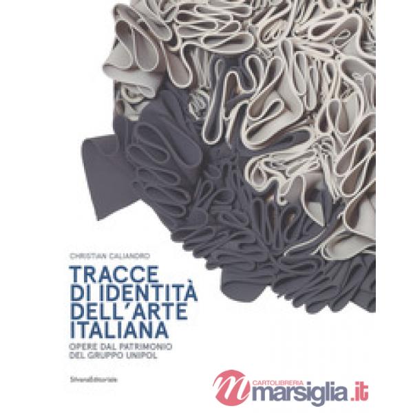 Tracce di identità dell'arte italiana. Opere dal patrimonio del Gruppo Unipol. E