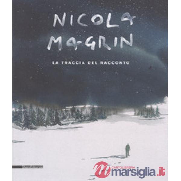 Nicola Magrin. La traccia del racconto. Catalogo della mostra (Aosta, 5 maggio-7 ottobre 2018). Ediz. italiana e francese
