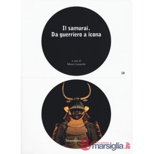 Samurai da guerriero a icona. Catalogo della mostra (Lugano, 3 maggio-26 agosto 2018). Ediz. a colori (Il)