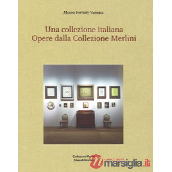 Collezione italiana. Opere dalla collezione Merlini. Ediz. italiana e inglese (Una)