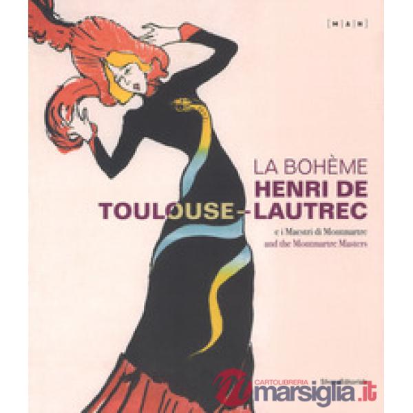 Bohème. Henri de Toulouse-Lautrec e i maestri di Montmartre. Catalogo della mostra (Nuoro, 22 giugno-21 ottobre 2018). Ediz. ita
