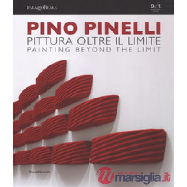 Pino Pinelli. Pittura oltre il limite. Catalogo della mostra (Milano, 10 luglio-6 settembre 2018). Ediz. italiana e inglese