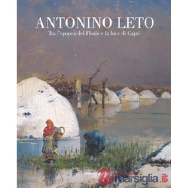Antonino Leto. Tra l'epopea dei Florio e la luce di Capri. Catalogo della mostra (Palermo, 13 ottobre 2018-10 febbraio 2019). Ed