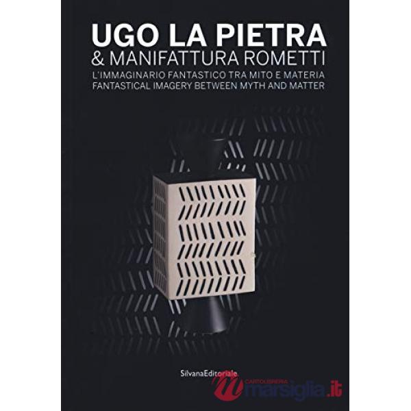 Ugo La Pietra & Manifattura Rometti. L'immaginario fantastico tra mito e materia. Catalogo della mostra (Milano, 9 ottobre-17 no