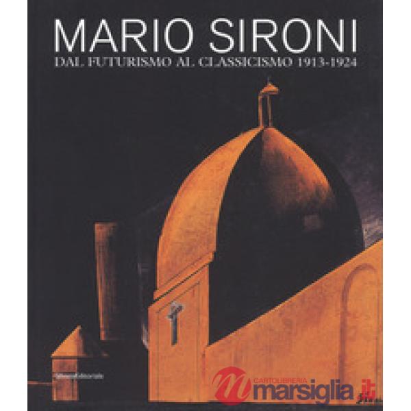 Mario Sironi. Dal futurismo al classicismo 1913-1924. Catalogo della mostra (Pordenone, 16 settembre-9 dicembre 2018). Ediz. a c