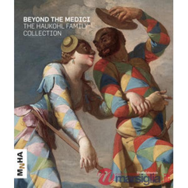 Beyond the Medici. The Haukohl family collection