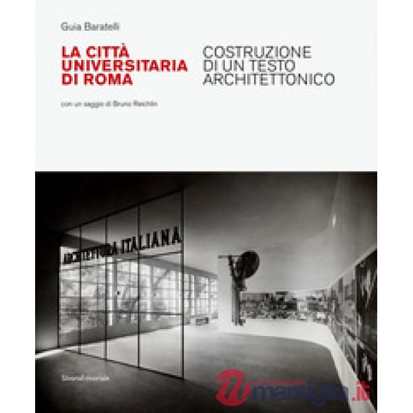 Città Universitaria di Roma. Costruzione di un testo architettonico. Ediz. illustrata (La)