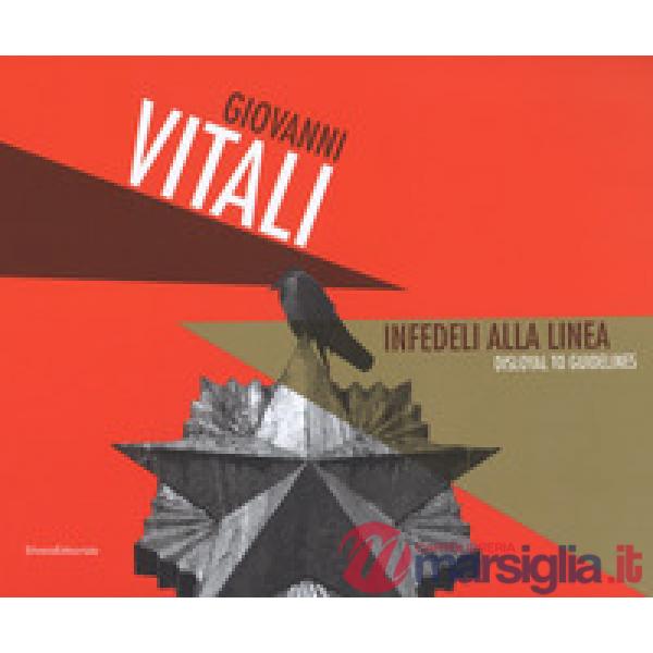 Giovanni Vitali. Infedeli alla linea-Disloyal to guidelines. Ediz. a colori