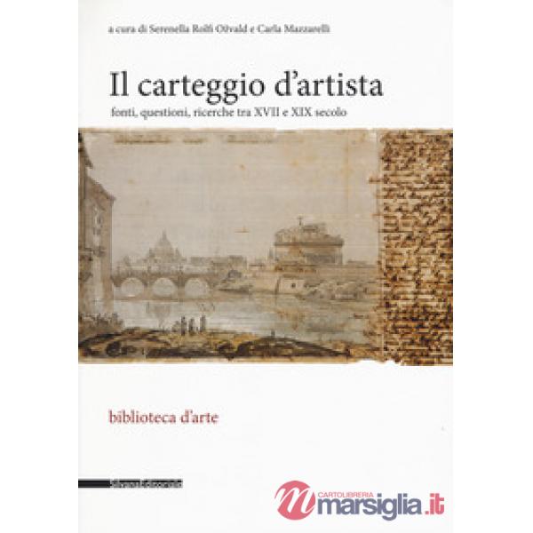 Carteggio d'artista. Fonti, questioni, ricerche tra XVII e XIX secolo (Il)