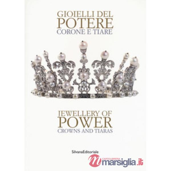 Gioielli del potere. Corone e tiare. Catalogo della mostra (Vicenza, 22 settembre 2018-17 marzo 2019). Ediz. italiana e inglese