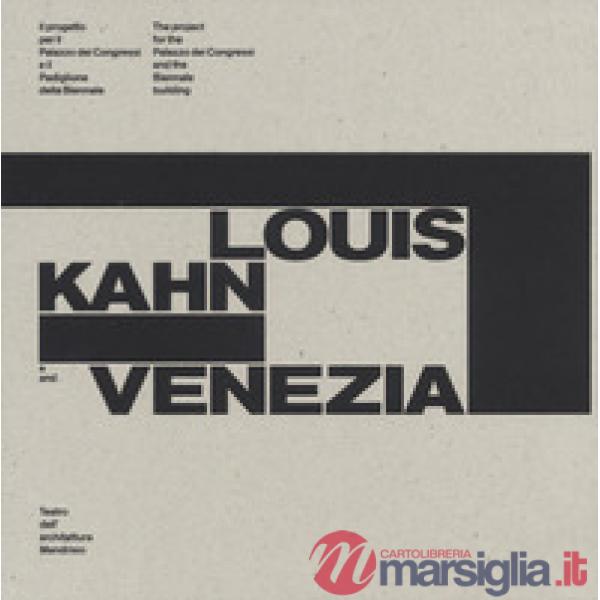 Louis Kahn e Venezia. Il progetto per il Palazzo dei Congressi e il Padiglione della Biennale. Catalogo della mostra (Mendrisio,
