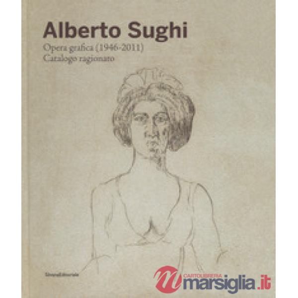 Alberto Sughi. Opera grafica (1946-2011). Catalogo ragionato. Ediz. a colori