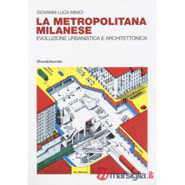 Metropolitana milanese. Evoluzione, urbanistica e architettura. Ediz. a colori (La)