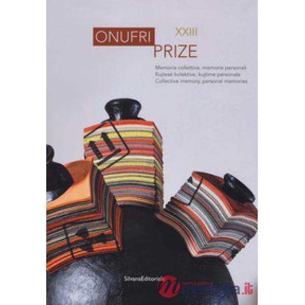 Onufri prize XXIII. Memoria collettiva, memorie personali. Catalogo della mostra (Tirana, 20 dicembre 2017-30 gennaio 2018). Edi