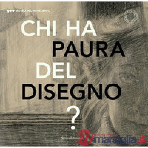 Chi ha paura del disegno? Opere su carta del XX secolo. Catalogo della mostra (M