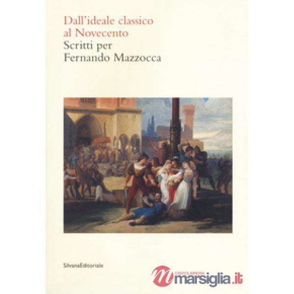 Dall'ideale classico al Novecento. Scritti per Fernando Mazzocca