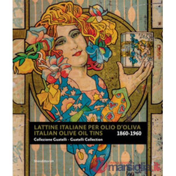 Lattine italiane per olio d'oliva. Collezione Guatelli 1860-1960-Italian olive oil tins. Guatelli collection 1860-1960. Ediz. a 