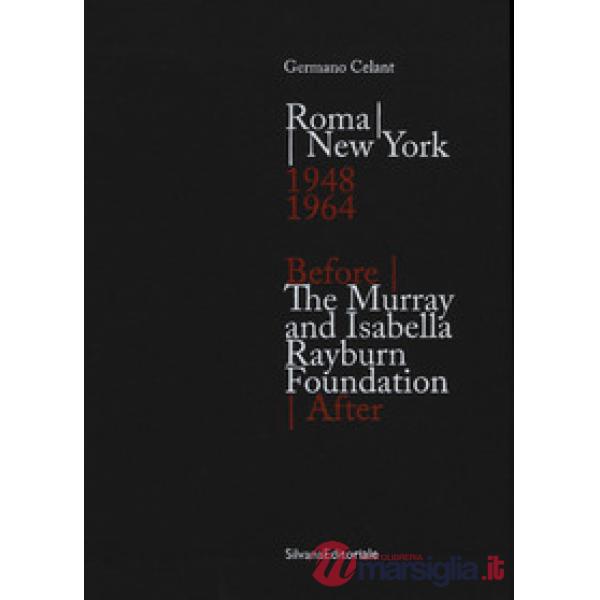 Roma New York. 1948-1964-The Murray and Isabella Rayburn Foundation. Before - After. Ediz. illustrata